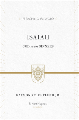 Isaiah: God Saves Sinners (Redesign) - Ortlund, Ray, and Hughes, R Kent (Editor)