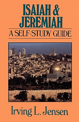 Isaiah & Jeremiah: A Self-Study Guide - Jensen, Irving L, B.A., S.T.B., Th.D.