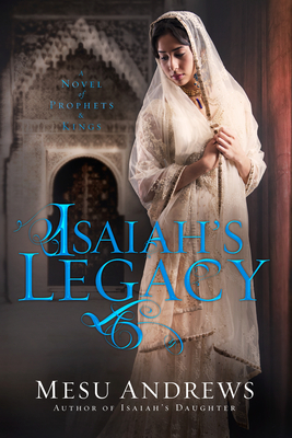 Isaiah's Legacy: A Novel of Prophets and Kings - Andrews, Mesu