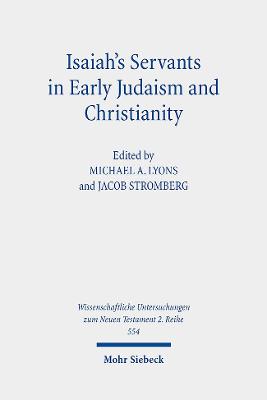 Isaiah's Servants in Early Judaism and Christianity: The Isaian Servant and the Exegetical Formation of Community Identity - Lyons, Michael A (Editor), and Stromberg, Jacob (Editor)