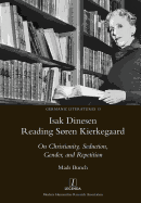 Isak Dinesen Reading Sren Kierkegaard: On Christianity, Seduction, Gender, and Repetition