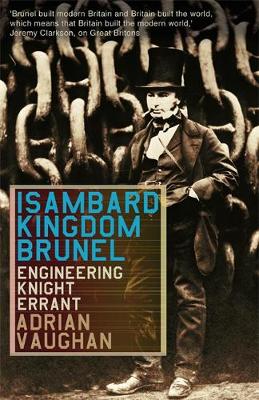 Isambard Kingdom Brunel: Engineering Knight-Errant - Vaughan, Adrian