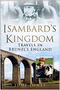 Isambard's Kingdom: Travels in Brunel's England
