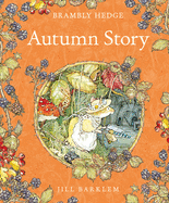 Autumn Story: Introduce Children to the Seasons in the Gorgeously Illustrated Classics of Brambly Hedge!