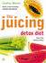 The Juicing Detox Diet: How to Use Natural Juices to Power Your Immune System and Get in Shape