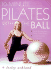 10-Minute Pilates With the Ball: Simple Routines for a Strong, Toned Body-Includes Exercises for Pregnancy