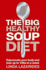 The Big Healthy Soup Diet: Nourish Your Body and Lose Up to 10lbs in a Week