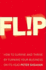 Flip: How to Survive and Thrive by Turning Your Business on Its Head