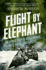 Flight By Elephant: the Untold Story of World War II? S Most Daring Jungle Rescue