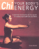Chi: Your Body's Energy-a Practical Introduction to the Secrets of Vitality From Both East and West