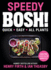 Speedy Bosh! : Over 100 New Quick and Easy Plant-Based Meals in 30 Minutes From the Authors of the Highest Selling Vegan Cookbook Ever