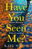 Have You Seen Me? : the Thrilling, Twisty Suspense for Fans of Clare Mackintosh