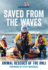 Saved From the Waves: the Perfect Gift Book for Animal Lovers From the Rnli