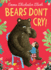 Bears Don't Cry! : the Heart-Warming and Beautifully Illustrated Sequel to Bears Don't Read! Perfect for Children and Parents