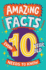 Amazing Facts Every 10 Year Old Needs to Know: a Brilliant New Illustrated Children's Book of Bitesize Facts and Trivia That Will Get Kids Laughing...(Amazing Facts Every Kid Needs to Know)