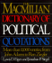 The Macmillan Dictionary of Political Quotations: More Than 11, 000 Entries From John Adams to Ron Ziegler