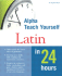 Alpha Teach Yourself Latin in 24 Hours