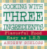 Cooking With Three Ingredients: Flavorful Food, Easy as 1, 2, 3