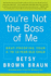 You'Re Not the Boss of Me: Brat-Proofing Your Four-to Twelve-Year-Old Child