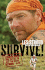 Survive! : Essential Skills and Tactics to Get You Out of Anywhere-Alive
