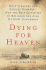 Dying for Heaven: Holy Pleasure and Suicide Bombers--Why the Best Qualities of Religion Are Also Its Most Dangerous