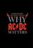 Why Ac/Dc Matters