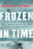 Frozen in Time: an Epic Story of Survival and a Modern Quest for Lost Heroes of World War II
