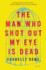 The Man Who Shot Out My Eye is Dead: Stories