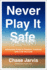 Never Play It Safe: A Practical Guide to Freedom, Creativity, and a Life You Love