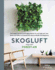 Skogluft: Norwegian Secrets for Bringing Natural Air and Light Into Your Home and Office to Dramatically Improve Health and Happ