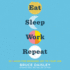 Eat, Sleep, Work, Repeat: 30 Hacks for Bringing Joy to Your Job