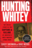 Hunting Whitey: The Inside Story of the Capture & Killing of America's Most Wanted Crime Boss