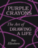 Purple Crayons: the Art of Drawing a Life