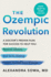 The Ozempic Revolution: A Doctor's Proven Plan for Success to Help You Reverse Obesity, End Yo-Yo Dieting, and Protect Yourself from Disease