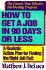 How to Get a Job in 90 Days Or Less: a Realistic Action Plan for Finding the Right Job Fast