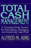 Total Cash Management: a Company-Wide System for Forecasting, Managing, and Improving Cash Flow