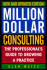 Million Dollar Consulting: the Professional's Guide to Growing a Practice