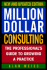 Million Dollar Consulting: the Professional's Guide to Growing a Practice