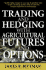 Trading and Hedging With Agricultural Futures and Options
