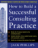 How to Build a Successful Consulting Practice (Business Books)
