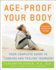 Age-Proof Your Body: Your Complete Guide to Looking and Feeling Younger