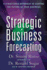 Strategic Business Forecasting: A Structured Approach to Shaping the Future of Your Business