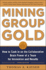 Mining Group Gold, Third Edition: How to Cash in on the Collaborative Brain Power of a Team for Innovation and Results