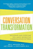 Conversation Transformation: Recognize and Overcome the 6 Most Destructive Communication Patterns