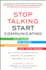 Stop Talking, Start Communicating: Counterintuitive Secrets to Success in Business and in Life, With a Foreword By Martha Mendoza