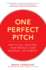 One Perfect Pitch: How to Sell Your Idea, Your Product, Your Business-Or Yourself