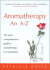 Aromatherapy: an a-Z: the Most Comprehensive Guide to Aromatherapy Ever Published