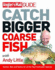 Catch Bigger Coarse Fish