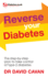 Reverse Your Diabetes: the Step-By-Step Plan to Take Control of Type 2 Diabetes