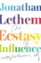 The Ecstasy of Influence: Nonfictions, Etc. Jonathan Lethem